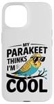 iPhone 15 Funny Parakeet Bird Lover My Parakeet Thinks I'm Cool Cute Case