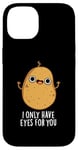 Coque pour iPhone 14 Jeu de mots amusant « I Only Have Eyes For You »