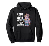 I talk to robots more than human Funny AI Machine Learning Pullover Hoodie