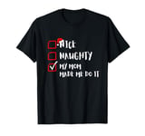 Funny Xmas Nice Naughty My-Mom-Made-Me-Do-It For Family Kids T-Shirt