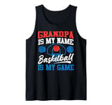 Basketball Bball Grandpa Grandpa Is My Name Basketball Is My Tank Top