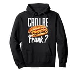 Can I Be Frank? Hot Dogs Humor Fun Pullover Hoodie