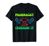 Pharmacist Crushing It Funny Pharmacy Saying T-Shirt