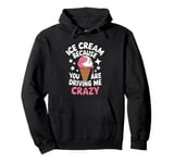 Ice Cream Because You Are Driving Me Crazy Pullover Hoodie