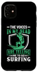 iPhone 11 The Voices In My Head Are Telling Me To Go Surfing Case