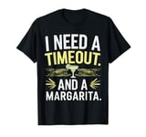 I Need a Timeout and a Margarita T-Shirt