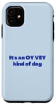 iPhone 11 Funny Yiddish It's an Oy Vey Kind of Day blue Case