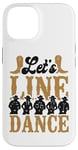 iPhone 14 Line Dancing Dance Teacher Let's Line Dance Case