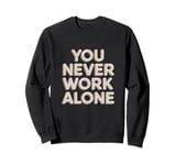 Workaholic You Never Work Alone Tee Sweatshirt