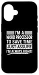 iPhone 16 I'm A Word Processor Assume I'm Right Funny Profession Job Case