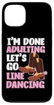 iPhone 13 Line Dancing Dance Teacher I'm Done Adulting Let's Go Line Case