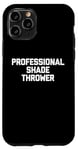 Coque pour iPhone 11 Pro Professional Shade Thrower T-Shirt funny saying sarcastic