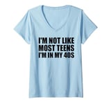 Womens I'm Not Like Most Teens - I'm In My 40s | Funny 40 Years Old V-Neck T-Shirt