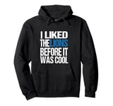 I Liked The Lions Before It Was Cool Lions Fan men women Pullover Hoodie