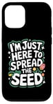 iPhone 12/12 Pro Gardener I'm Just Here To Spread The Seed Case