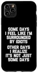 iPhone 11 Pro Max Some Days I Feel Like I'm Surrounded By Idiots -Funny Saying Case