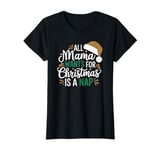 All mama wants for christmas is a nap, tired mom christmas T-Shirt