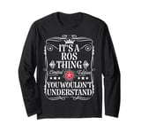 Ros Name Its A Ros Thing You Wouldn't Understand Long Sleeve T-Shirt