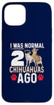 Coque pour iPhone 15 Plus J'étais normal il y a 2 chihuahuas