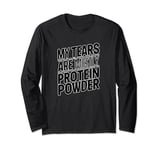 My tears are mostly protein powder Funny Gym workout Humor 2 Long Sleeve T-Shirt