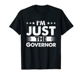 Governor Profession I'm Just The Governor T-Shirt