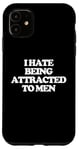 iPhone 11 I Hate Being Attracted To Men -Funny Saying Girls Women Cute Case