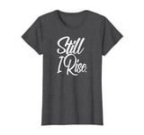 Still I Rise Inspirational T-Shirt