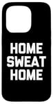 Coque pour iPhone 15 Pro Accueil Sweat Home - Dire drôle de Musculation Fitness Entraînement Gym