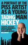 Tadhg Hickey - A Portrait of the Piss Artist as a Young Man Bok