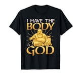 Funny I Have The Body of a God Buddha Joke Cute Buddhist Pun T-Shirt