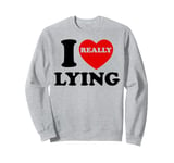 I Love Lying Funny Sarcastic Couple Valentines Day GF BF Sweatshirt