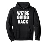 We're Going Back Pullover Hoodie