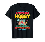 It Started Out As A Harmless Hobby T-Shirt