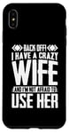 iPhone XS Max Funny Back Off I Have A Crazy Wife and Not Afraid To Use Her Case