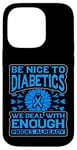 iPhone 14 Pro Be Nice to diabetics we deal with enough Diabetes Awareness Case