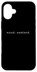 Coque pour iPhone 16 Plus Mood Weekend - Amoureux de week-end minimaliste drôle