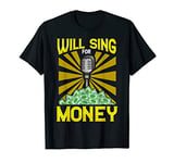 Will Sing for Money Professional Singer T-Shirt