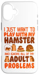 iPhone 16 Plus Hamster I Just Want To Play With My Hamster And Ignore All Case