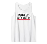 People? Not a Big Fan Tank Top