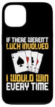 iPhone 13 Poker Cards Vintage If There Weren'T Luck Involved I Would Case