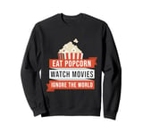 Eat Popcorn Watch Movies Ignore the World Movie Sweatshirt