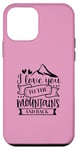 iPhone 12 mini Love You To The Mountains And Back Cute Outdoor Valentine Case