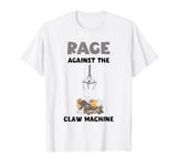 Rage Against Claw Machine Skill Crane Game Claw Machine T-Shirt