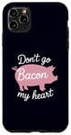 Coque pour iPhone 11 Pro Max Don't Go Bacon My Heart Funny Food Pun