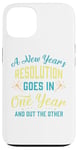 iPhone 13 A New Year's resolution goes in one year and out the another Case