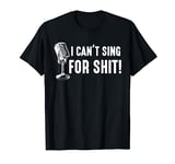 Funny Bad Singer Karaoke Singing Musical Band I Can't Sing T-Shirt