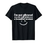 i'm not allowed to call you a beautiful women, trump lovers T-Shirt