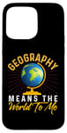 iPhone 15 Pro Max Geography Means the World to me Shirt Geography Shirt World Case