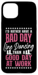 iPhone 15 Plus Line Dancing Dance Teacher I'd Rather Have A Bad Day Line Case