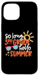 Coque pour iPhone 15 So Long 4ème année Hello Summer Last Day Of School